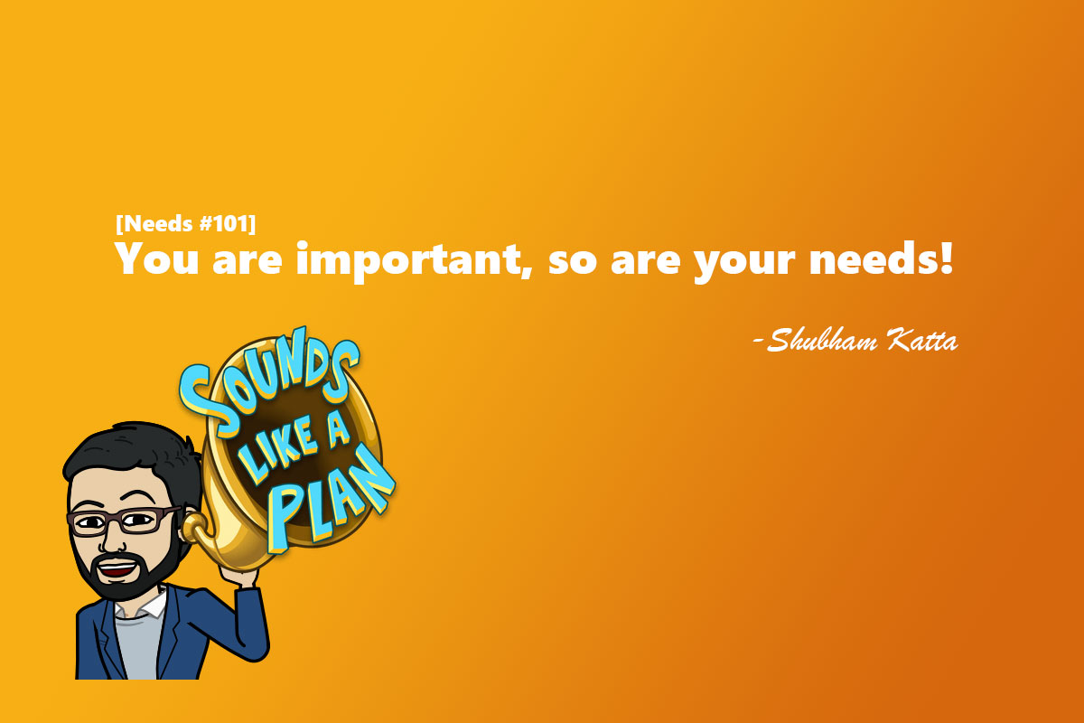 You are important, so are your needs!